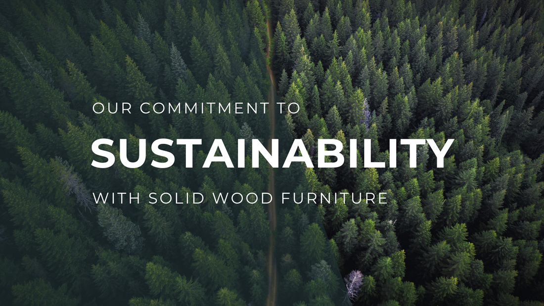 Our Commitment to Sustainability with Solid Wood Furniture