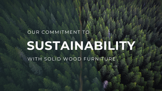 Our Commitment to Sustainability with Solid Wood Furniture